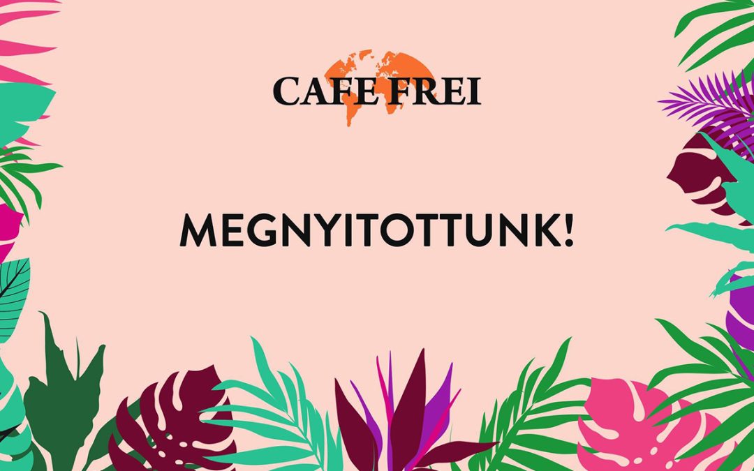MEGNYITOTT a Cafe Frei!